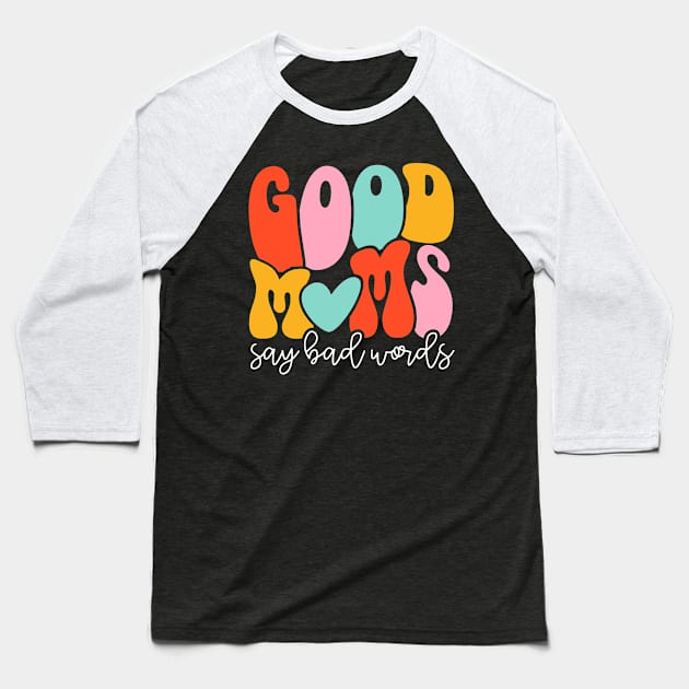 Women Good Moms Say So Bad Words Retro Good Moms Mothers Day Baseball T-Shirt by Kings Substance